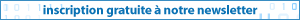 inscription gratuite &agrave; notre newsletter