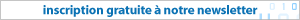 inscription gratuite &agrave; notre newsletter